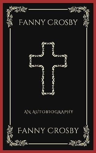 Fanny Crosby An Autobiography (Grapevine Press)