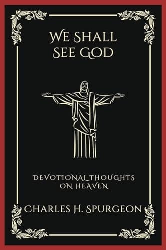 We Shall See God: Devotional Thoughts on Heaven (Grapevine Press)