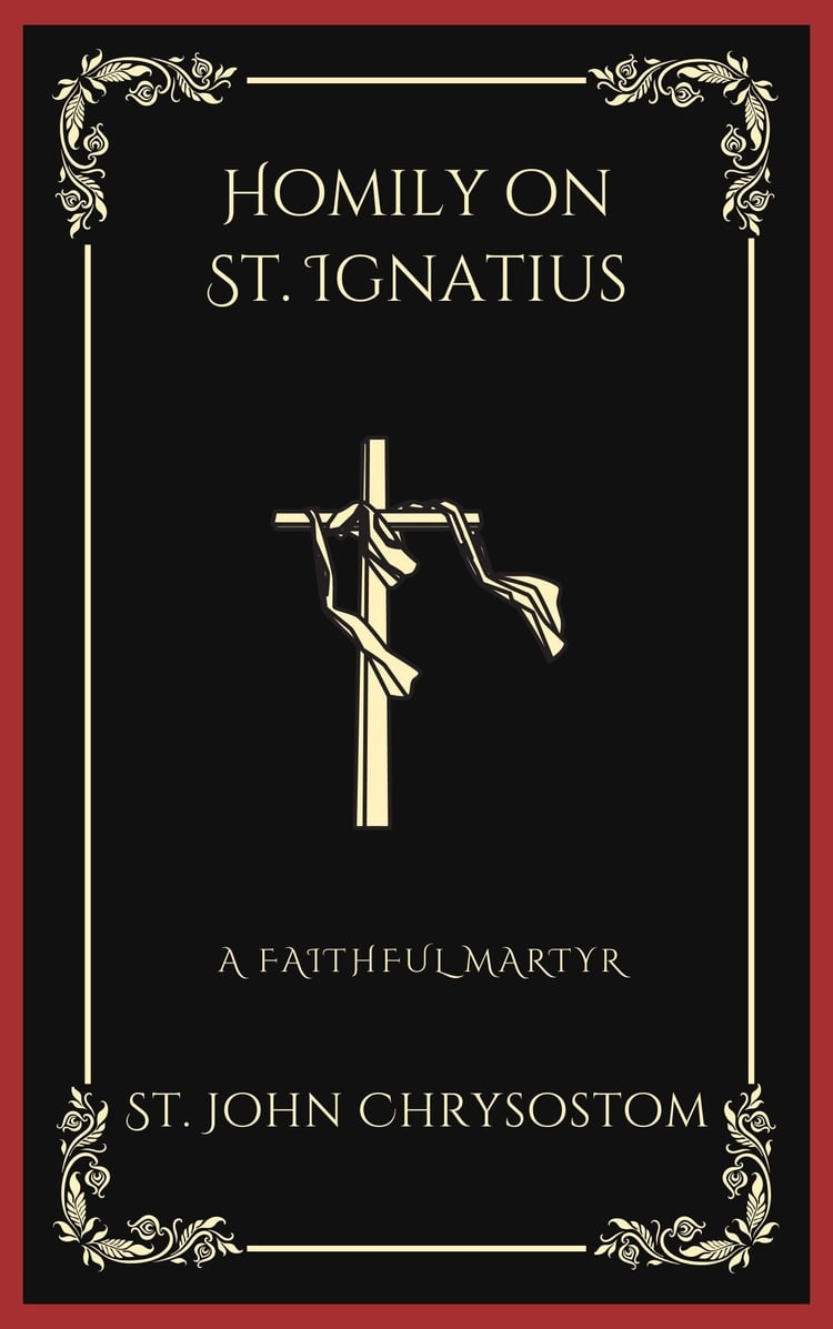 Homily on St. Ignatius: A Faithful Martyr (Grapevine Press)