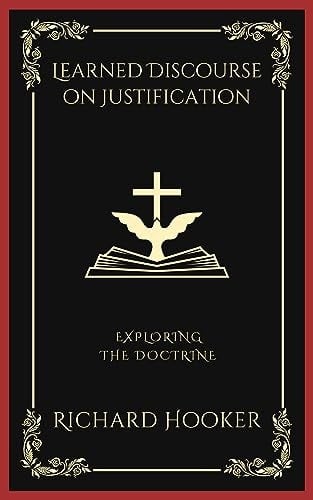 Learned Discourse on Justification: Exploring the Doctrine (Grapevine Press)