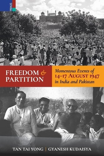 Freedom and Partition Momentous Events of 14-17 August in India and Pakistan