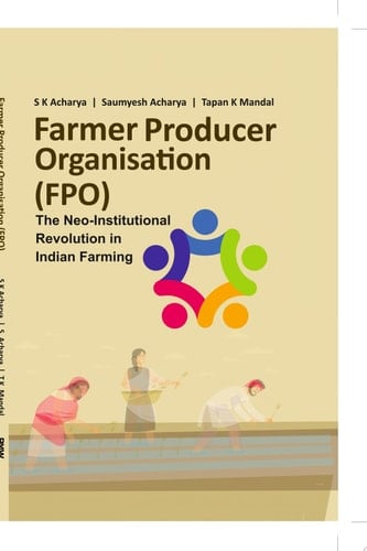 Farmer Producer Organization (FPO): The Neo-institutional Revolution in Indian Farming