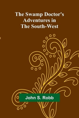 The Swamp Doctor's Adventures in The South-West