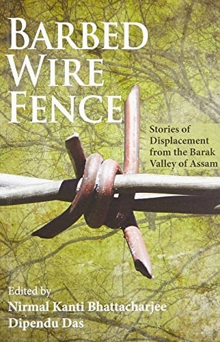 Barbed Wire Fence Stories of Displacement from the Barak Valley of Assam