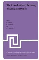 The Coordination Chemistry of Metalloenzymes The Role of Metals in Reactions Involving Water, Dioxygen, and Related Species - Proceedings