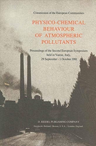 Physico-Chemical Behaviour of Atmospheric Pollutants Proceedings of the Second European Symposium held in Varese, Italy, 29 September – 1 October 1981