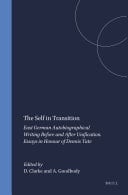 The Self in Transition East German Autobiographical Writing Before and After Unification. Essays in Honour of Dennis Tate
