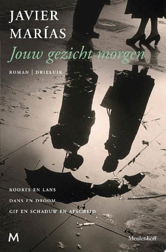Jouw gezicht morgen Koorts en lans; Dans en droom; Gif en schaduw en afscheid