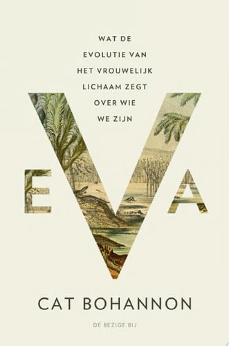 Eva Wat de evolutie van het vrouwelijk lichaam zegt over wie we zijn