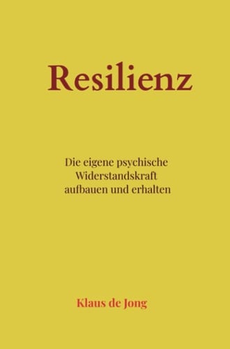 Resilienz die eigene psychische Widerstandskraft aufbauen und erhalten