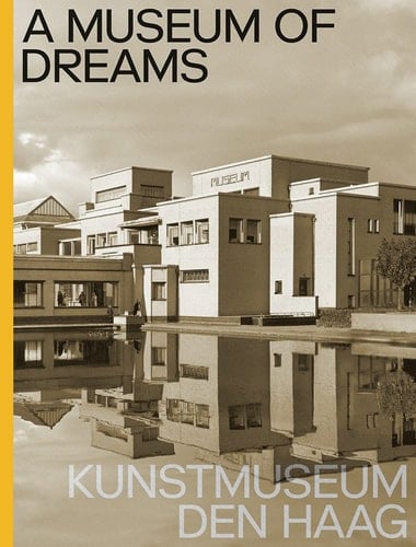 Kunstmuseum Den Haag A Museum of Dreams