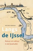 Langs de IJssel Natuur en cultuur in de IJsselvallei