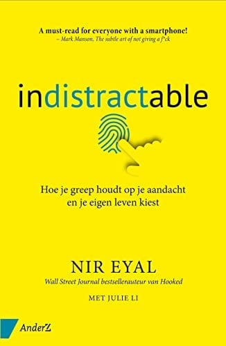 Indistractable hoe je greep houdt op je aandacht en je eigen leven kiest