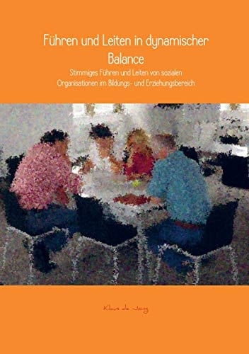 Führen und Leiten in dynamischer Balance stimmiges Führen und Leiten in innovationsorientierten, sozialen und pädagogisch-erzieherischen Expertenorganisationen