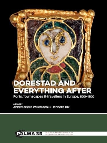Dorestad and Everything After Ports, Townscapes and Travellers in Europe, 800-1100