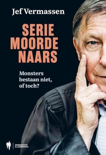 Seriemoordenaars : monsters bestaan niet, of toch?.