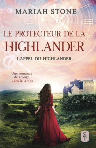Le Protecteur de la highlander: Une romance historique de voyage dans le temps en Écosse (L’Appel du highlander) (French Edition)