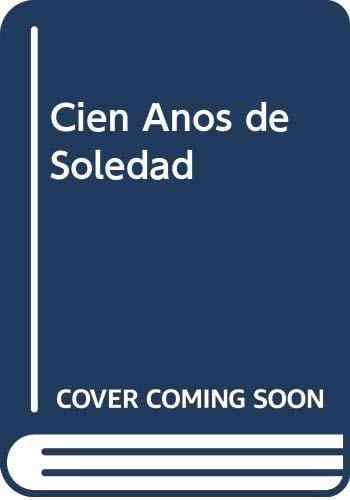 Cien años de soledad : publicación especial celebrando las primeras cien ediciones en la Editorial Sudamericana