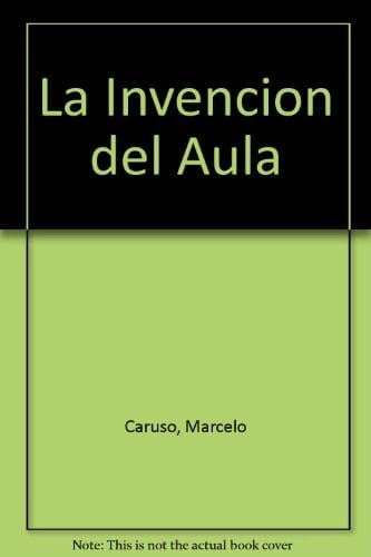 La Invención Del Aula Una Genealogía de Las Formas de Enseñar