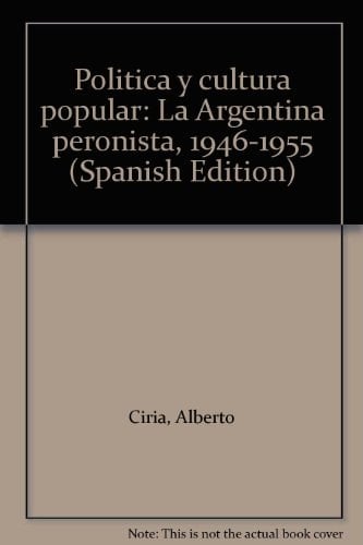 Política y cultura popular: La Argentina peronista, 1946-1955 (Spanish Edition)