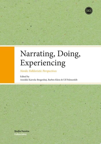 Narrating, Doing, Experinecing Nordic Folkloristic Perspectives