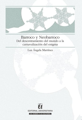 Barroco y Neobarroco Del descentramiento del mundo a la carnavalización del enigma