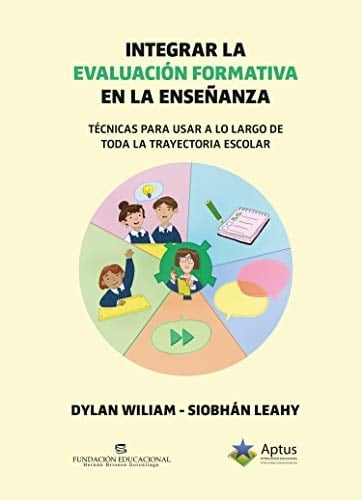 Integrar la evaluación formativa en la enseñanza técnicas para usar a lo largo de toda la trayectoria escolar