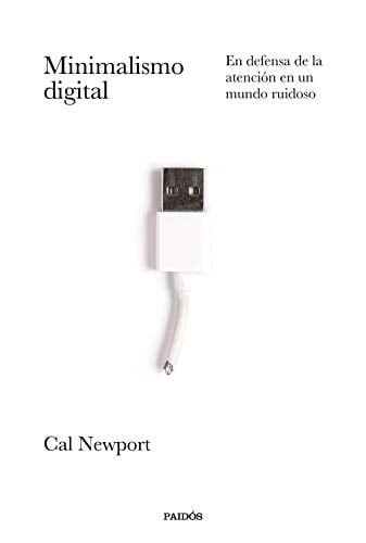 Minimalismo digital: En defensa de la atención en un mundo ruidoso (Divulgación) (Spanish Edition)