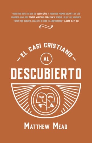 El casi cristiano al descubierto: O el falso profesante probado y denunciado (Coleccion Matthew Mead) (Spanish Edition)