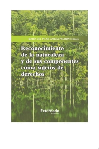 Reconocimiento de la naturaleza y de sus componentes como sujetos de derechos
