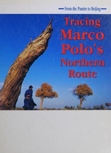 Tracing Marco Polo's Northern Route From the Pamirs to Beijing