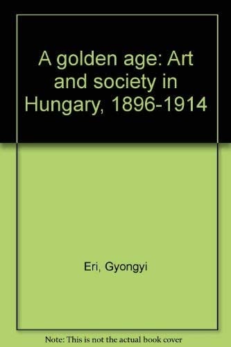 A Golden Age Art and Society in Hungary, 1896 - 1914 ; Barbican Art Gallery, [London, 25 October 1989 - 14 January 1990] ; Center for the Fine Arts, Miami, [16 March - 27 May 1990 and San Diego Museum of Art, 10 November 1990 - 5 January 1991]