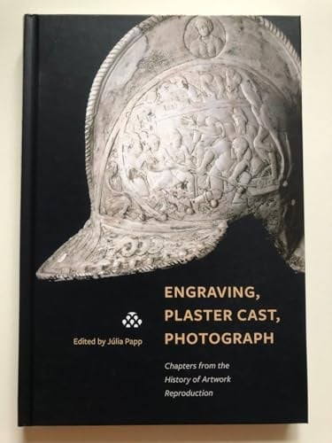 Engraving, Plaster Cast, Photographs Chapters from the History of Artwork Reproduction
