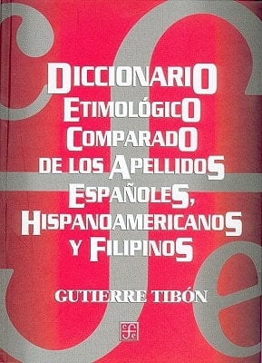 Diccionario etimológico comparado de los apellidos españoles, hispanoamericanos y filipinos