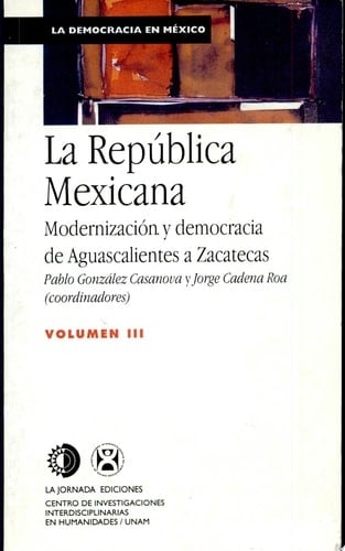 La República Mexicana modernización y democracia de Aguascalientes a Zacatecas
