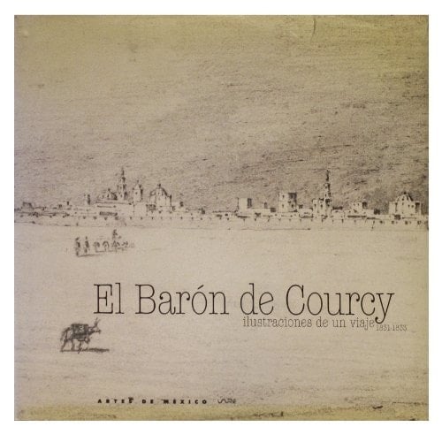El baron de Courcy: Ilustraciones de un viaje 1831-1 833 (Baron de Courcy: Illustrations from a Voyage) (Spanish Edition)