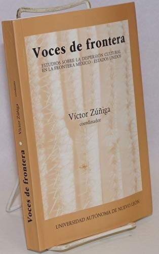 Voces de frontera: Estudios sobre la dispersión cultural en la frontera México-Estados Unidos (Spanish Edition)