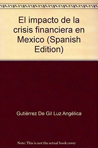 El impacto de la crisis financiera en México (Spanish Edition)