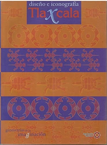 Dise~no E Iconografia Tlaxcala: Geometrias de La Imaginacion (Spanish Edition)