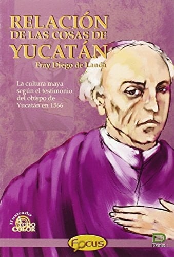 Relación de las cosas de Yucatán la cultura maya según el testimonio del Obispo de Yucatán en 1566