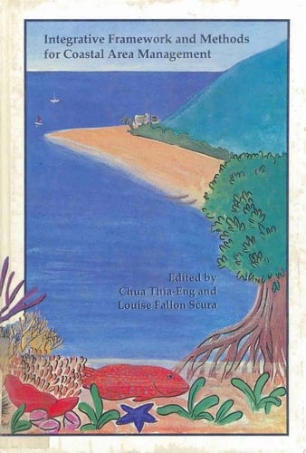 Integrative Framework and Methods for Coastal Area Management Proceedings of the Regional Workshop on Coastal Zone Planning and Management in ASEAN : Lessons Learned, Bandar Seri Begawan, Brunei Darussalam, 28-30 April 1992