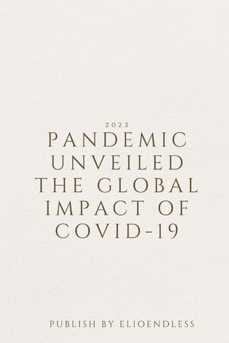 Pandemic Unveiled The Global Impact of COVID-19