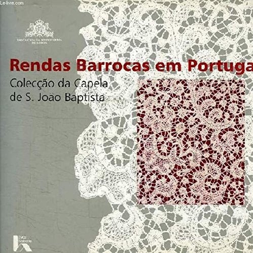 Rendas barrocas em Portugal: Colecção da Capela de S. João Baptista (Portuguese Edition)
