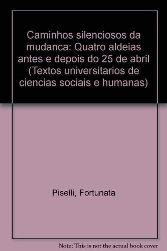 Caminhos silenciosos da mudança (quatro aldeias antes e depois do 25 de abril)