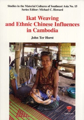 Ikat Weaving and Ethnic Chinese Influences in Cambodia