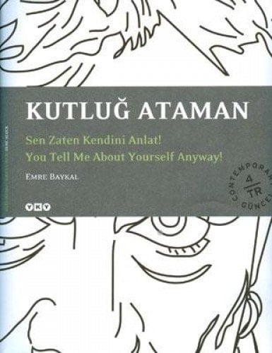 Kutluğ Ataman sen zaten kendini anlat!