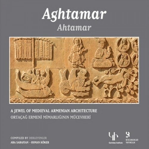 Aghtamar: A Jewel of Medieval Armenian Architecture / Ahtamar: Ortacag Ermeni Mimarliginin Mucevheri
