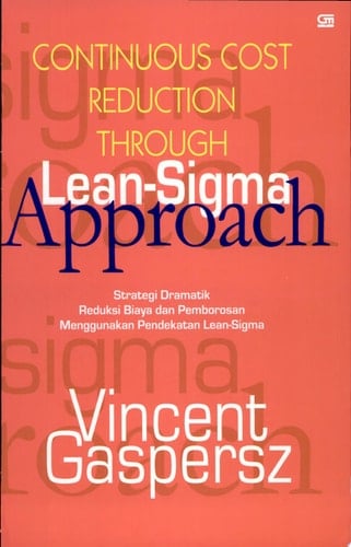 Continous [sic] cost reduction through Lean-Sigma approach strategi dramatik reduksi biaya dan pemborosan menggunakan pendekatan Lean-Sigma