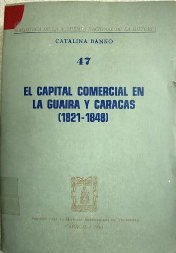 El capital comercial en La Guaira y Caracas (1821-1848) (Biblioteca de la Academia Nacional de la Historia) (Spanish Edition)