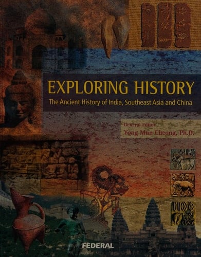 Exploring History The Ancient History of India, Southeast Asia and China